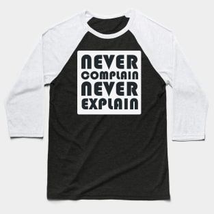 Never Complain, Never Explain Baseball T-Shirt